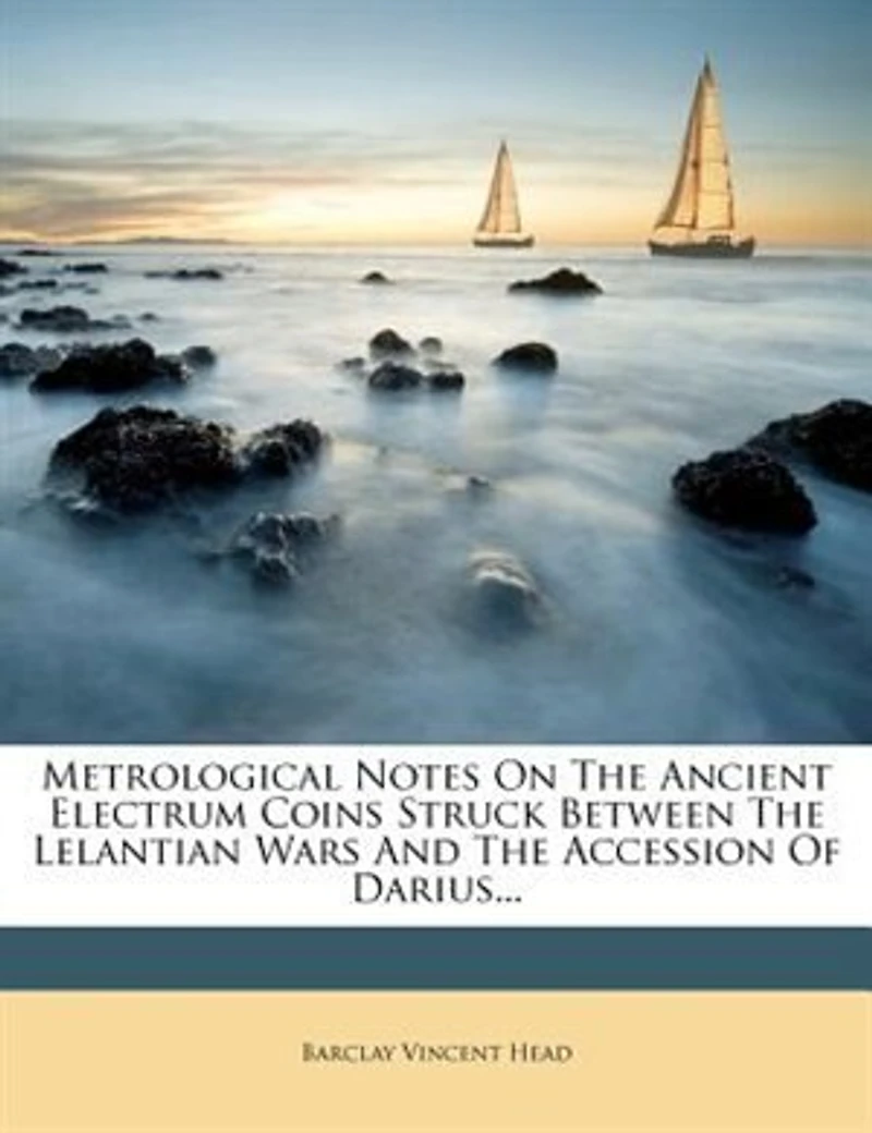 Metrological Notes On The Ancient Electrum Coins Struck Between Lelantian Wars And Accession Of Darius
