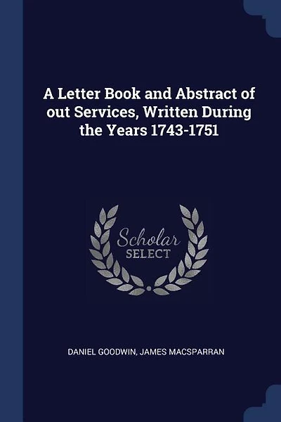 A Letter Book and Abstract of out Services, Written During the Years 1743-1751