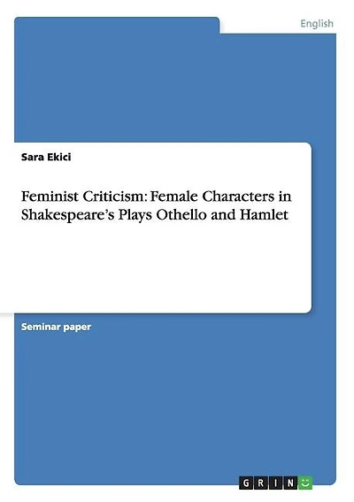 Feminist Criticism: Female Characters in Shakespeare's Plays Othello and Hamlet