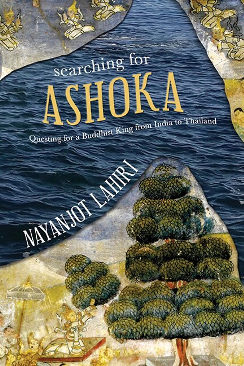 Searching for Ashoka: Questing a Buddhist King from India to Thailand