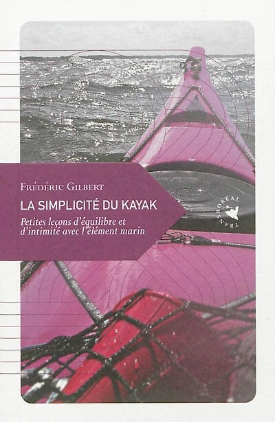 La simplicité du kayak: petites leçons d'équilibre et d'intimité avec l'élément marin