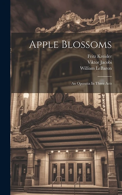 Apple Blossoms: An Operetta In Three Acts