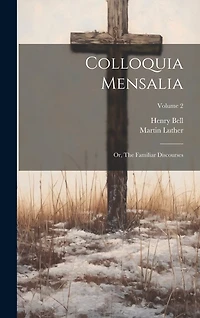 Colloquia Mensalia; or, The Familiar Discourses; Volume 2