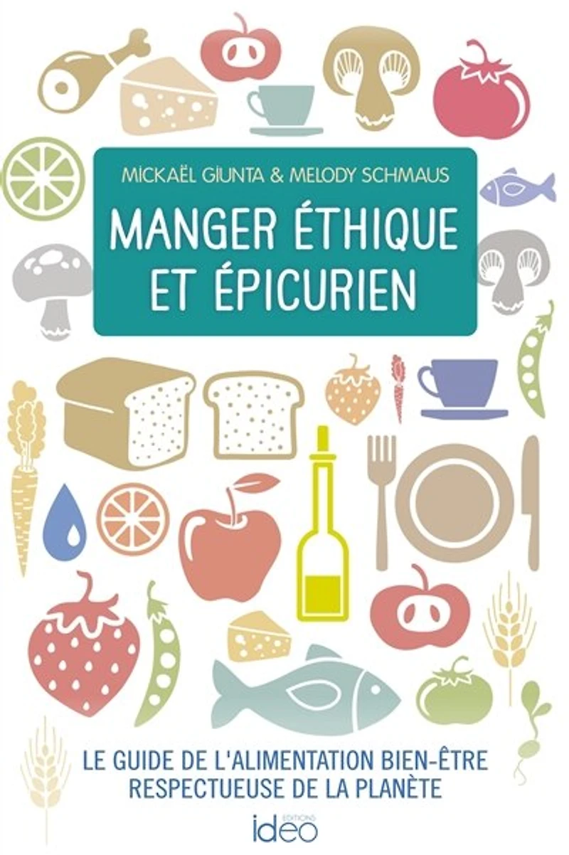 Manger éthique et épicurien : le guide de l'alimentation bien-être respectueuse la planète: planète