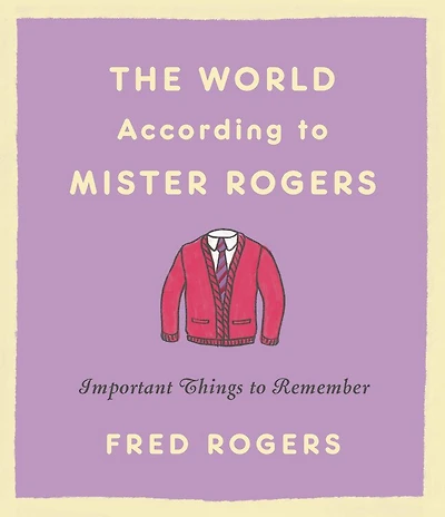 The World According to Mister Rogers: Important Things Remember