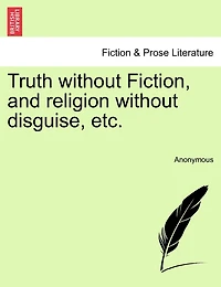 Truth Without Fiction, And Religion Disguise