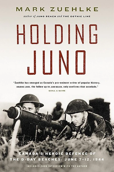 Holding Juno: Canada's Heroic Defence of the D-Day Beaches: June 7-12, 1944