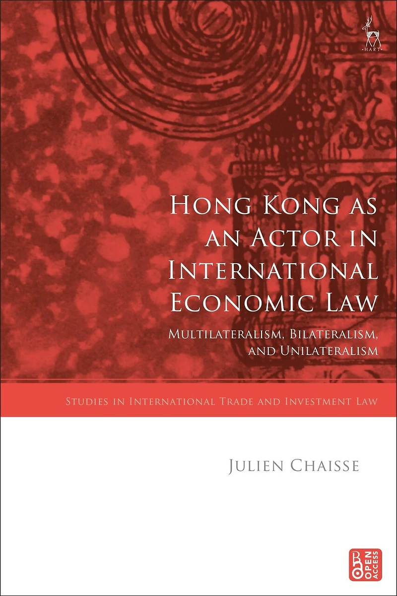 Hong Kong as an Actor in International Economic Law: Multilateralism, Bilateralism
