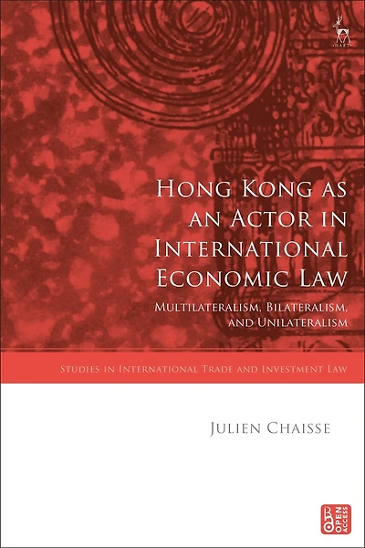 Hong Kong as an Actor in International Economic Law: Multilateralism, Bilateralism