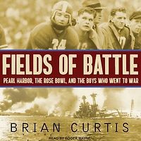 Fields of Battle Lib/E: Pearl Harbor, the Rose Bowl, and Boys Who Went to War