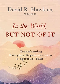 the World, But Not of It: Transforming Everyday Experience into a Spiritual Path