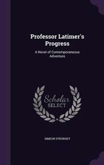 Professor Latimer's Progress: A Novel of Contemporaneous Adventure