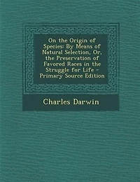On the Origin of Species: By Means of Natural Selection, Or, the Preservation of Favored Races in the Struggle for Life - Pri
