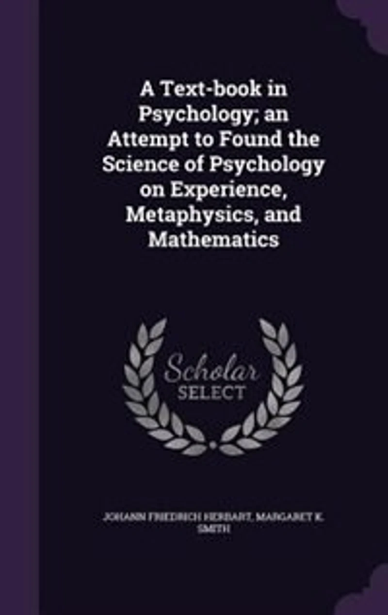 A Text-book in Psychology; an Attempt to Found the Science of Psychology on Experience, Metaphysics