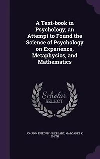 A Text-book in Psychology; an Attempt to Found the Science of Psychology on Experience, Metaphysics