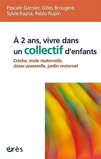 A 2 ans, vivre dans un collectif d'enfants: crèche, école maternelle, classe passerelle, jardin maternel
