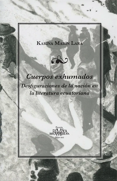 Cuerpos exhumados: Desfiguraciones de la nación en la literatura ecuatoriana