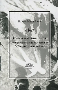Cuerpos exhumados: Desfiguraciones de la nación en la literatura ecuatoriana