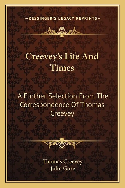 Creevey's Life and Times: A Further Selection from the Correspondence of Thomas Creevey
