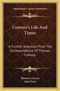 Creevey's Life and Times: A Further Selection from the Correspondence of Thomas Creevey