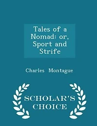 Tales of a Nomad: Or Sport and Strife (Classic Reprint)