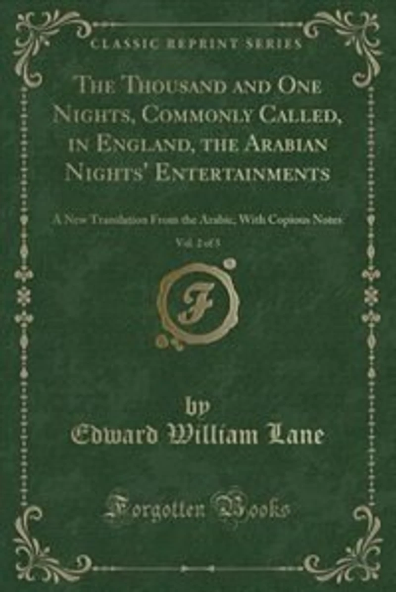 The Thousand and One Nights, Commonly Called, in England, the Arabian Nights' Entertainments, Vol. 2 of 3: A New Translation From the Arabic, With Copious Notes (Classic Reprint)