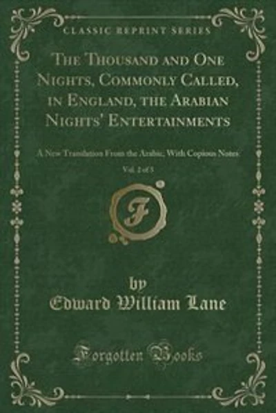The Thousand and One Nights, Commonly Called, in England, the Arabian Nights' Entertainments, Vol. 2 of 3: A New Translation From the Arabic, With Copious Notes (Classic Reprint)