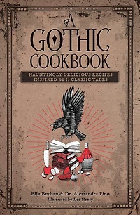 A Gothic Cookbook: Hauntingly Delicious Recipes Inspired by 13 Classic Tales