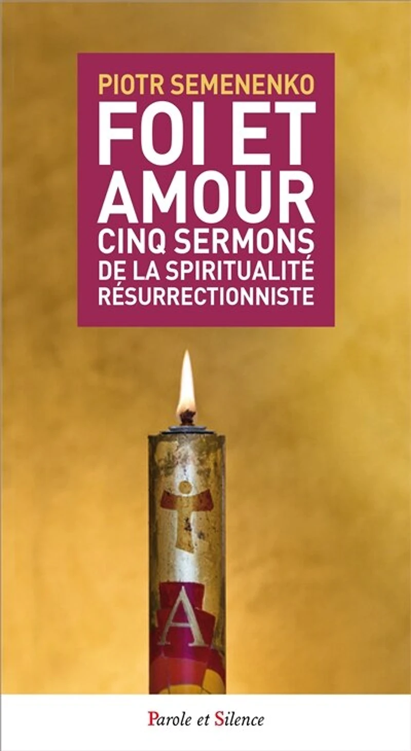 Foi et amour: cinq sermons de la spiritualité résurrectionniste