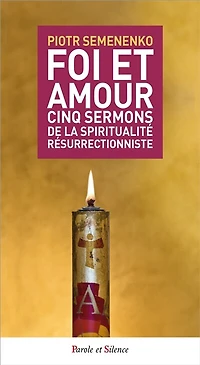 Foi et amour: cinq sermons de la spiritualité résurrectionniste