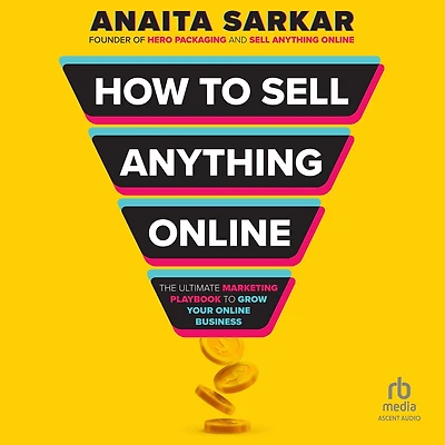 How to Sell Anything Online: The Ultimate Marketing Playbook Grow Your Online Business