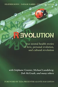 Brainstorm Revolution: true mental health stories of love, personal evolution, and cultural revolution