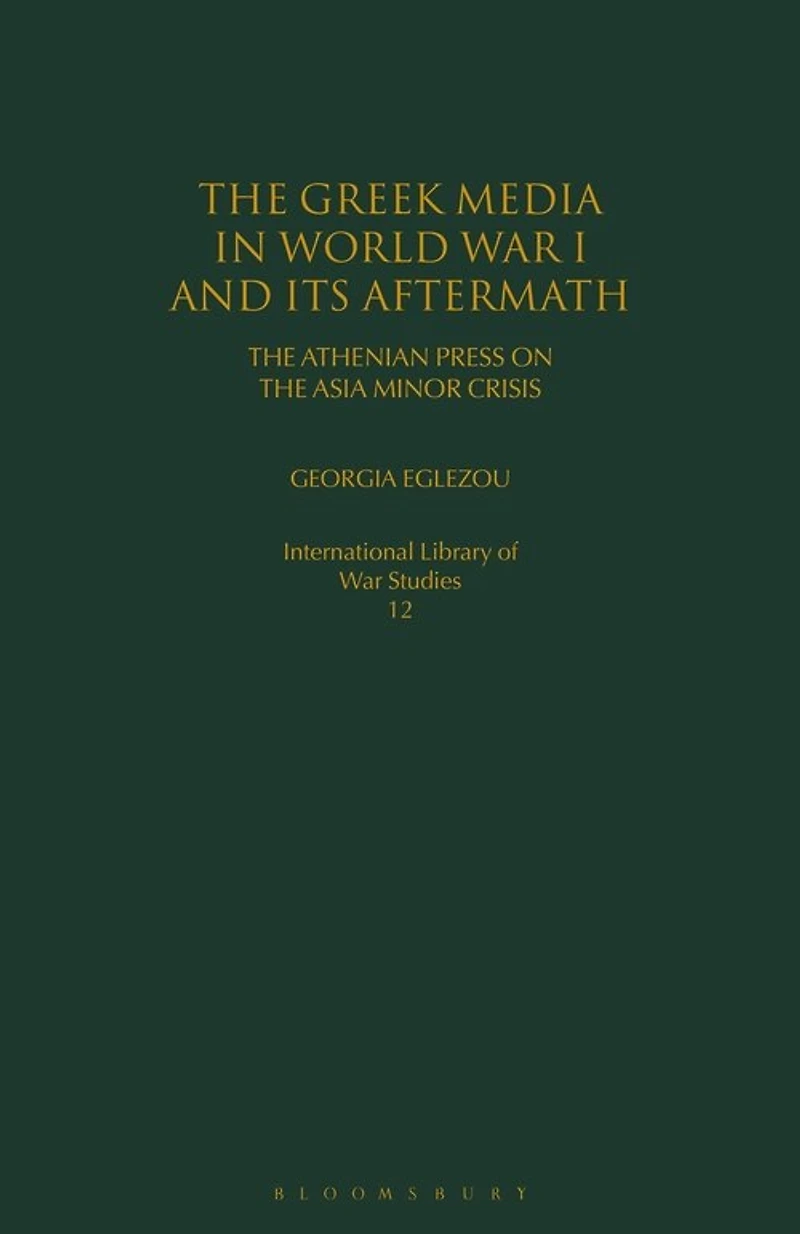 The Greek Media In World War I And Its Aftermath: The Athenian Press On The Asia Minor Crisis