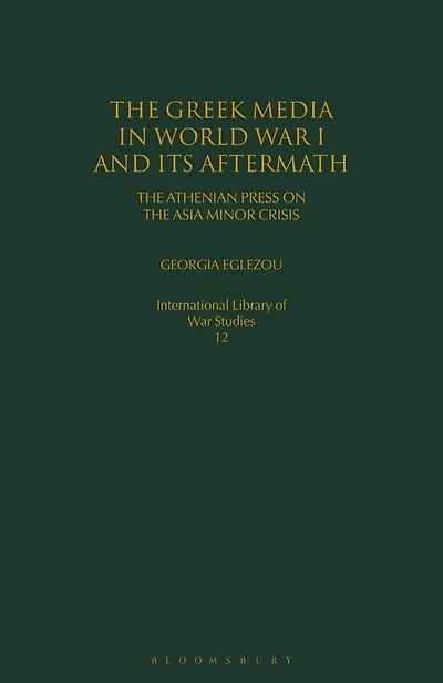 The Greek Media In World War I And Its Aftermath: The Athenian Press On The Asia Minor Crisis