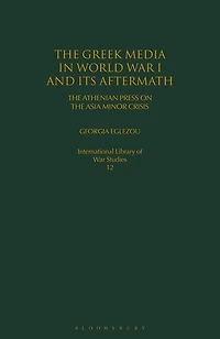 The Greek Media In World War I And Its Aftermath: The Athenian Press On The Asia Minor Crisis