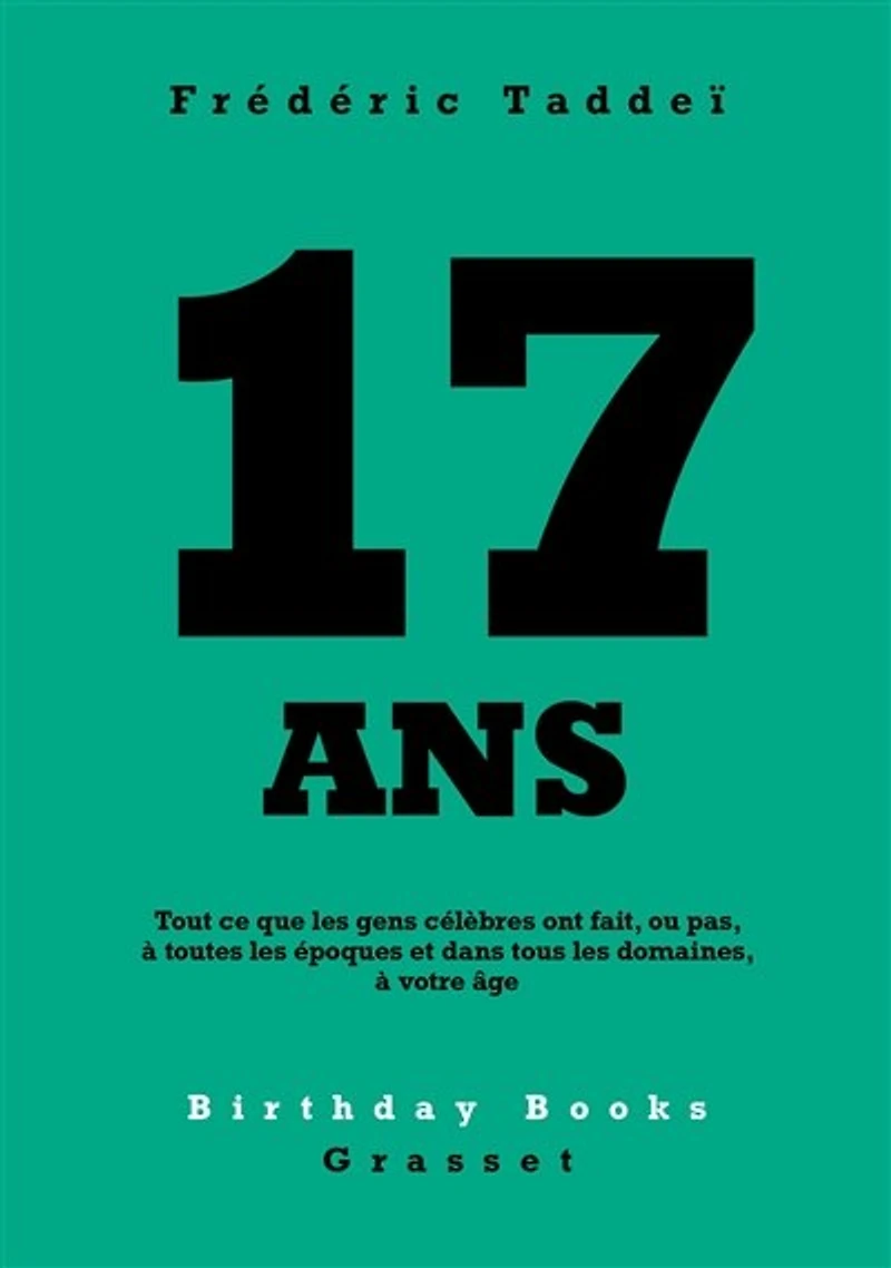 17 ANS: Tout ce que les gens célèbres ont fait, ou pas, à toutes époques et dans tous domaines, votre âge