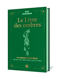Le livre des ombres - COLLECTOR: Les essentiels de la Wicca : sortilèges, rites, chants, recettes, huiles et plantes