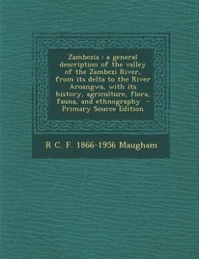 Zambezia: a general description of the valley of the Zambezi River, from its delta to the River Aroangwa, wit