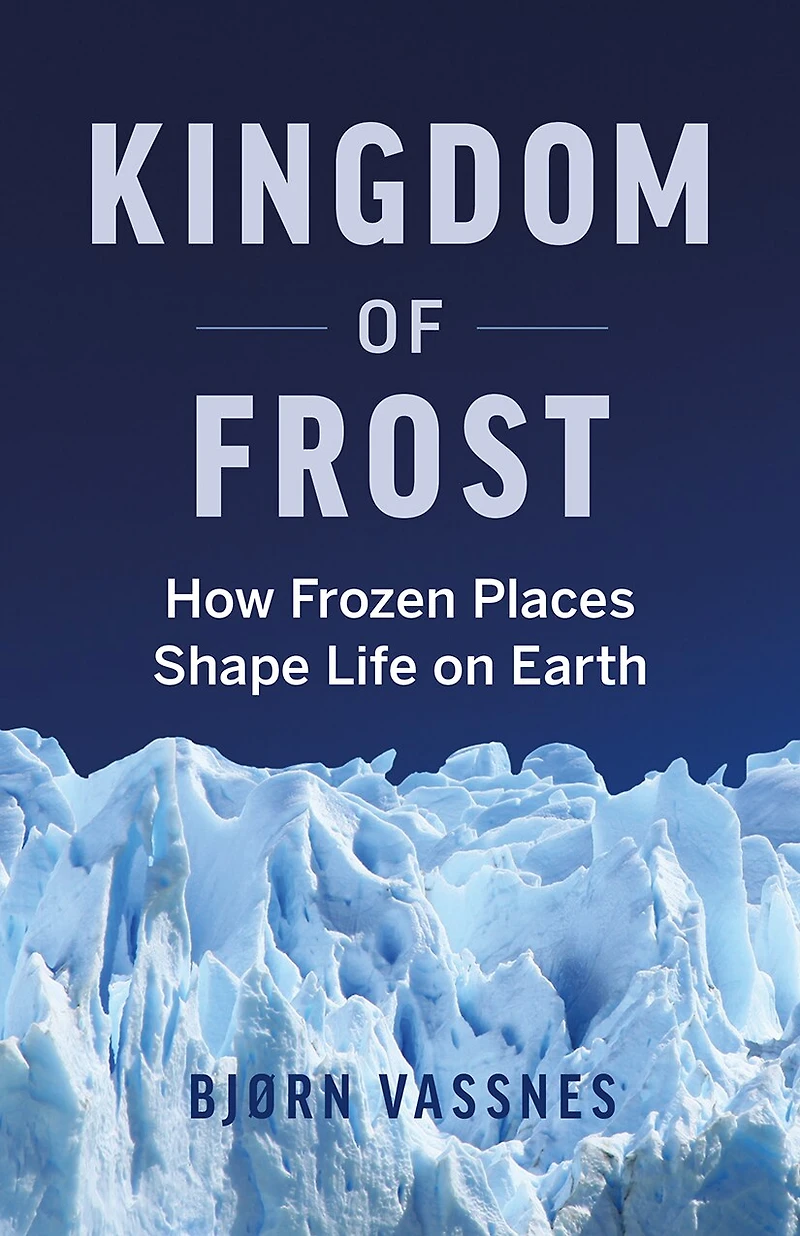 Kingdom Of Frost: How The Cryosphere Shapes Life On Earth