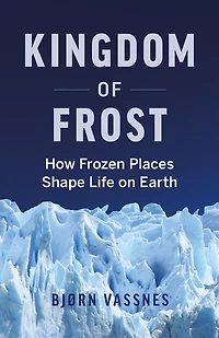 Kingdom Of Frost: How The Cryosphere Shapes Life On Earth