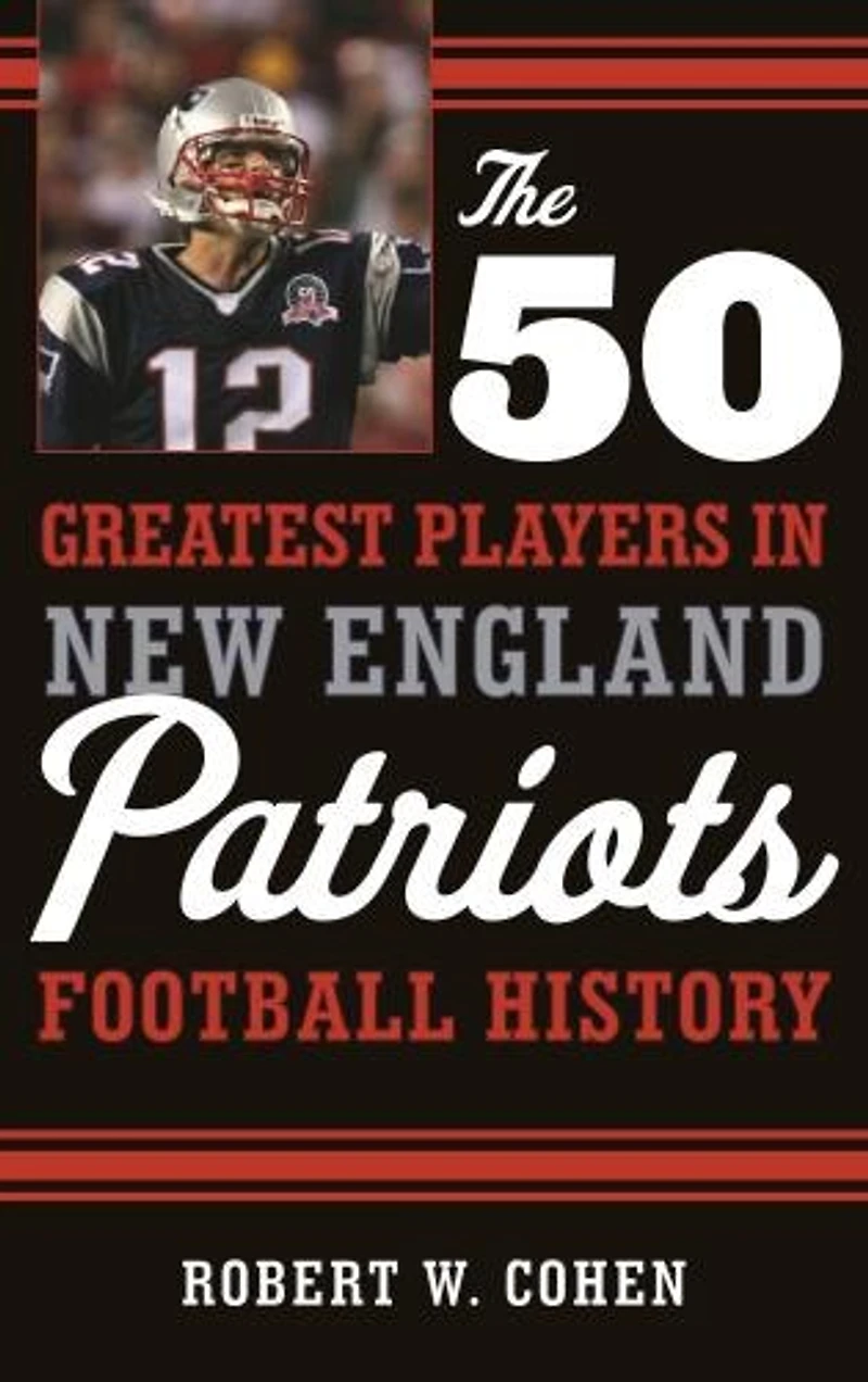 The 50 Greatest Players New England Patriots History