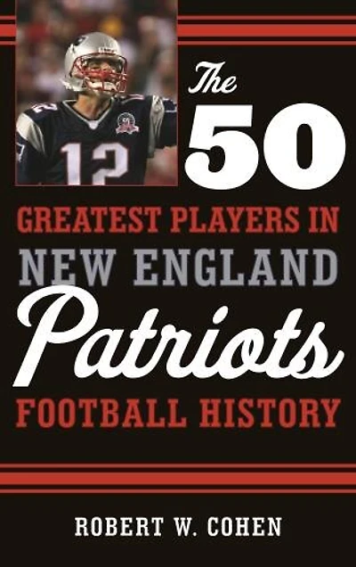 The 50 Greatest Players New England Patriots History