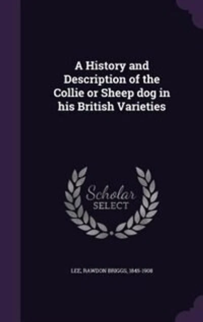A History and Description of the Collie or Sheep dog in his British Varieties