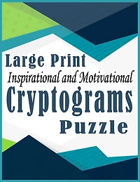 Cryptograms: Large Print Inspirational and Motivational Cryptograms Puzzle book for adults to Sharpen Your Mind