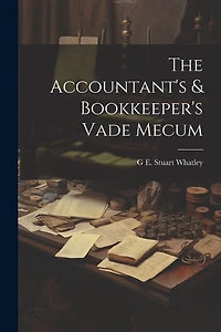 The Accountant's & Bookkeeper's Vade Mecum