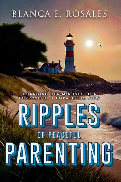 Ripples Of Peaceful Parenting: Changing Our Mindset to a Purposeful & Empathetic View