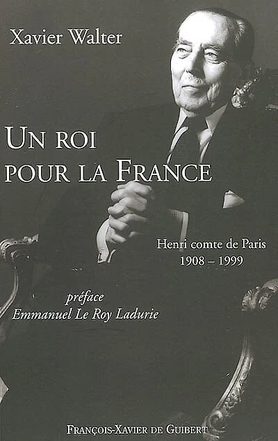 Un roi pour la France: Henri comte de Paris, 1908-1999