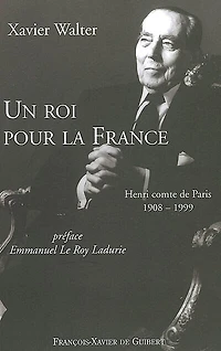 Un roi pour la France: Henri comte de Paris, 1908-1999