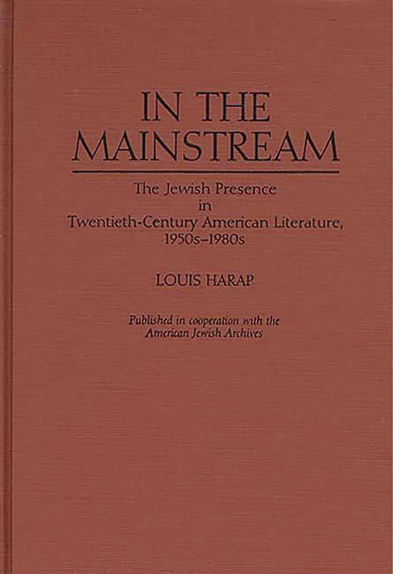 In the Mainstream: The Jewish Presence in Twentieth-Century American Literature, 1950s-1980s