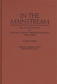 In the Mainstream: The Jewish Presence in Twentieth-Century American Literature, 1950s-1980s